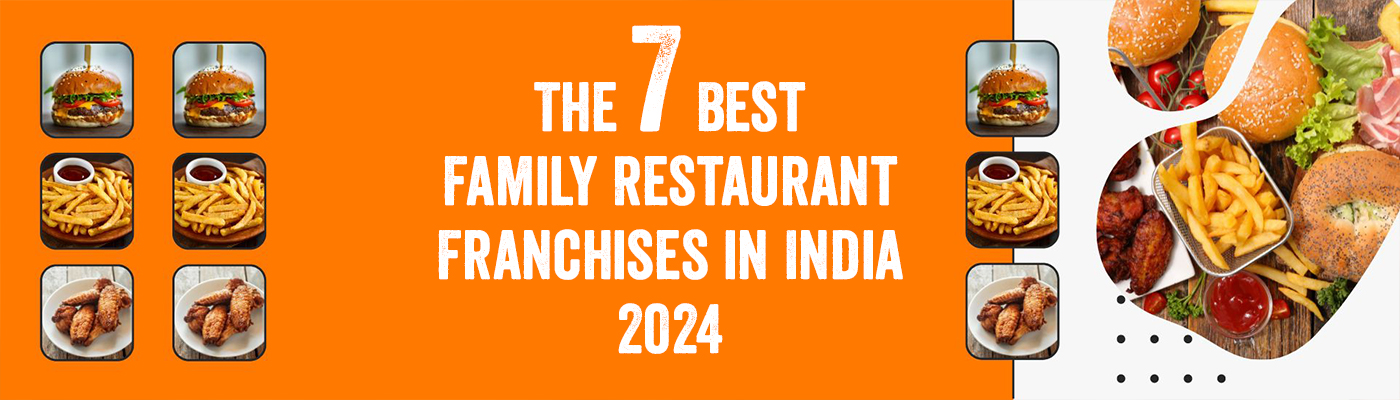 Top 7 Best Family Restaurant Franchise Brands Revolutionizing the Indian Food and Beverage Franchise Market