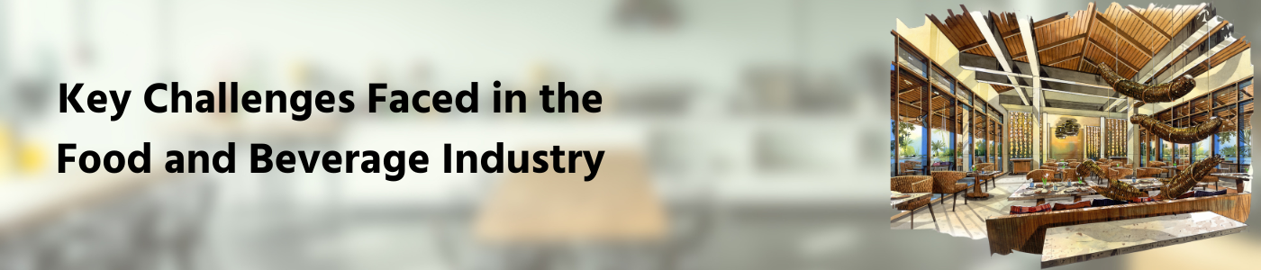 Key Challenges Faced in the Food and Beverage Industry